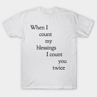 when I count my blessings I count you twice T-Shirt